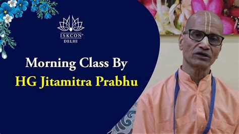 Morning Class By Hg Jitamitra Prabhu Iskcon Delhi Live Youtube