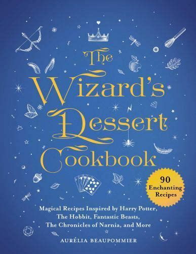 Magical Cookbooks Ser The Wizards Dessert Cookbook Magical Recipes