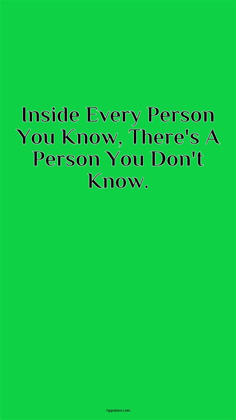 Inside Every Person You Know Theres A Person You Dont Know