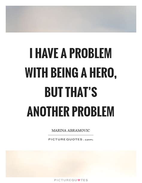 Being A Hero Quotes And Sayings Being A Hero Picture Quotes