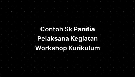 Contoh Sk Panitia Pelaksana Kegiatan Workshop Contoh Sk Panitia Hot