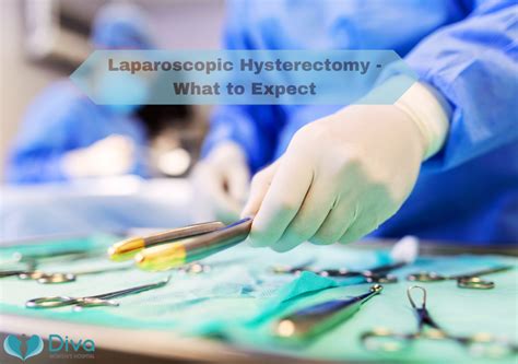 Laparoscopic Hysterectomy What To Expect Diva Hospital