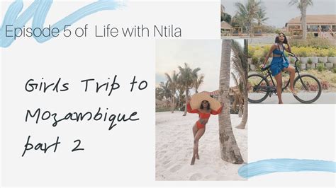 Episode 5 Of Lifewithntila Girls Trip To Mozambique Trip Part 2 Youtube