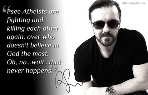 ricky gervais atheists are fighting and killing each other again atheist atheist quotes