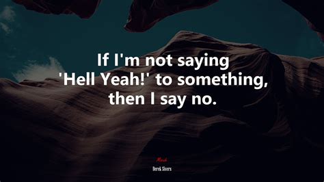 if i m not saying ‘hell yeah to something then i say no derek sivers quote hd wallpaper