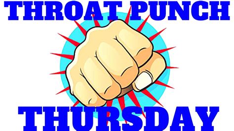 Throat Punch Thursday And More Youtube