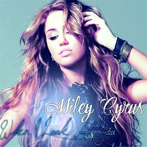 Miley Cyrus When I Look At You Lyrics Best Of Both Girls Fanpop