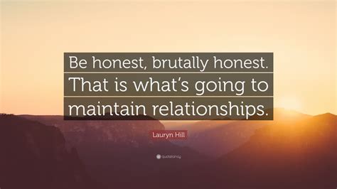 Lauryn Hill Quote “be Honest Brutally Honest That Is What’s Going To Maintain Relationships ”