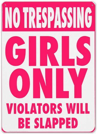 We have a number of great designs for you to choose from! No Trespassing. Girls only violators will be slapped ...