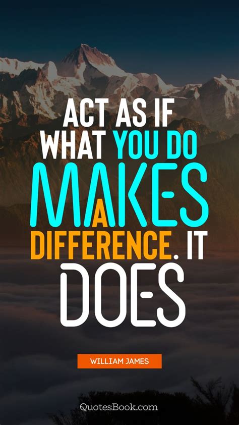 Act As If What You Do Makes A Difference It Does Quote