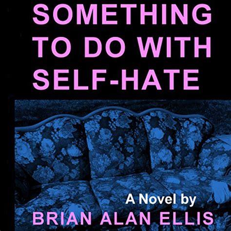 Something To Do With Self Hate Audiobook Brian Alan Ellis Audible