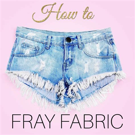 How To Fray Fabric Edges 5 Methods For Easy Fraying Frayed Jeans Diy