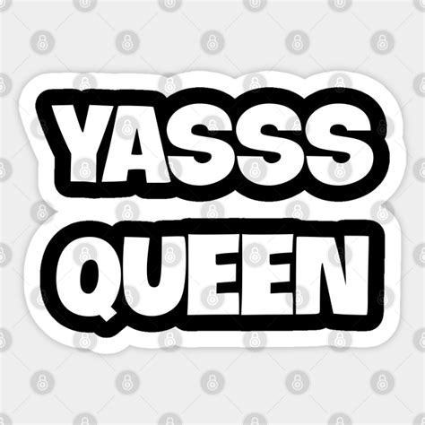 Bold White Yasss Queen Slang Text Yasss Queen Pegatina Teepublic Mx