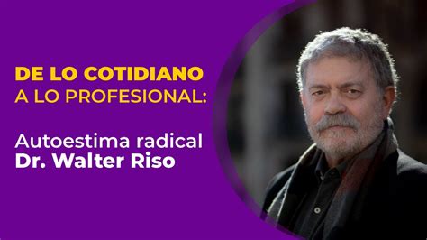 Autoestima Radical De Lo Cotidiano A Lo Profesional Por Walter Riso