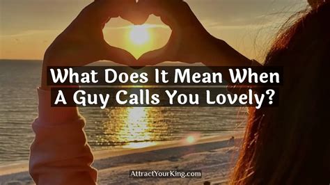 What Does It Mean When A Guy Calls You Lovely Attract Your King