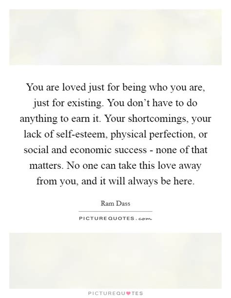 you are loved just for being who you are just for existing you picture quotes