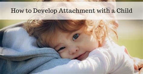 Child Attachment How To Develop Attachment With Your Child In 4 Ways