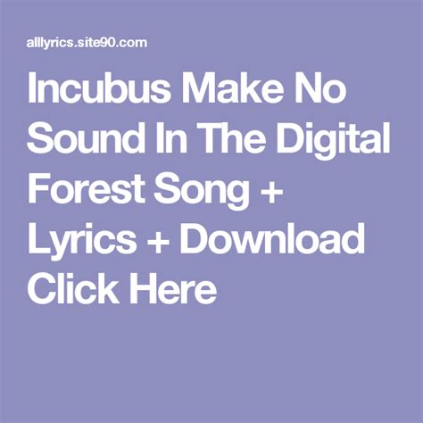 Incubus Make No Sound In The Digital Forest Song Lyrics Download