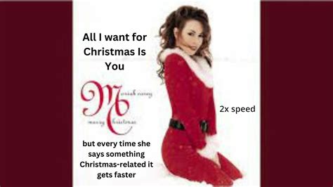 All I Want For Christmas Is You But Every Time She Says Something About Christmas It Speeds Up