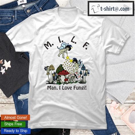 Milf Man I Love Fungi Mushroom T Shirt
