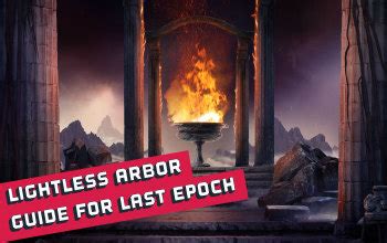 Last Epoch Lightless Arbor Guide For Last Epoch Odealo