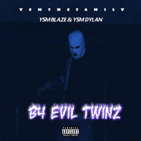 Ysm Dylan And Ysm Blaze B4 Evil Twinz Lyrics And Tracklist Genius