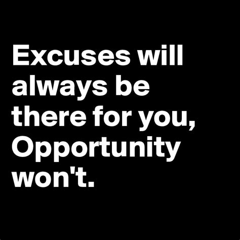 Excuses Will Always Be There For You Opportunity Wont Post By