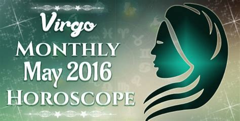 Virgo Monthly May 2016 Horoscope Virgo Monthly Love Horoscope
