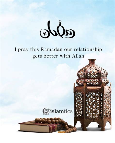 I Pray This Ramadan Our Relationship Gets Better With Allah Islamtics