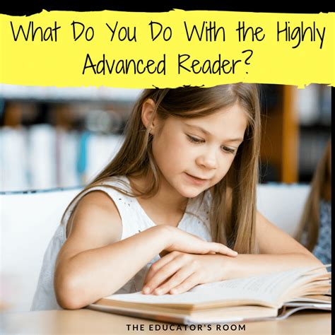 What Do You Do With The Highly Advanced Reader The Educators Room