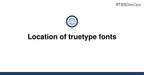Solved Location Of Truetype Fonts 9to5answer