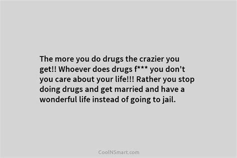 Quote The More You Do Drugs The Crazier Coolnsmart