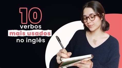 Os 10 Verbos Mais Usados Em Inglês Com Exemplos Englishtips Youtube