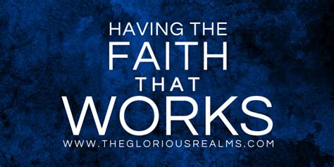 Having The Faith That Works The Glorious Realm