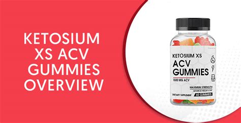 Ketosium Xs Acv Gummies Reviews 2022 Proven Results Before And After