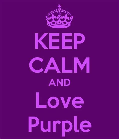 Keep Calm And Love Purple Purple Love Purple Keep Calm And Love