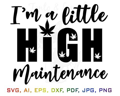 Im A Little High Maintenance Svg High Svg Weed Svg Cannabis High