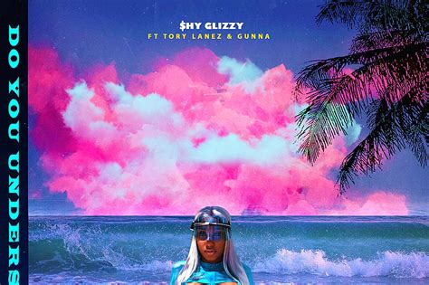 shy glizzy tory lanez and gunna drop song do you understand xxl