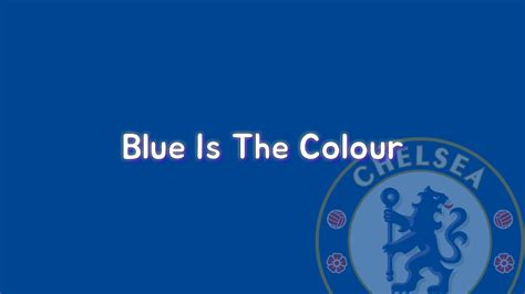 Its subtlety allows it to be worn to the match. Blue Is The Colour | Chelsea Football Squad [Lyric video ...