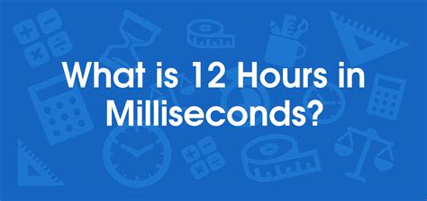 what is 12 hours in milliseconds convert 12 hr to ms