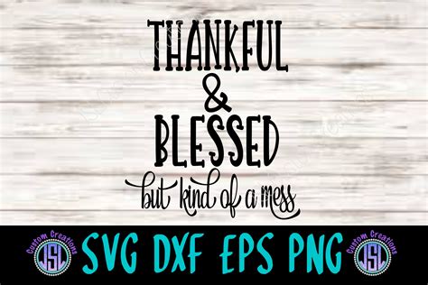 Thankful blessed and kind of a mess. Thankful & Blessed | But Kind of a Mess | SVG DXF EPS PNG