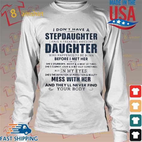 I Dont Have A Stepdaughter I Have A Freaking Awesome Daughter Mess With Her Shirtsweater