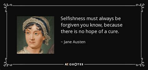 Jane Austen Quote Selfishness Must Always Be Forgiven You Know