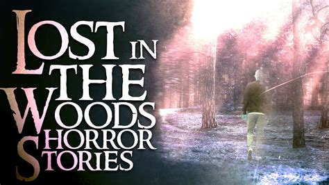 10 Scary Lost In The Woods Stories Youtube