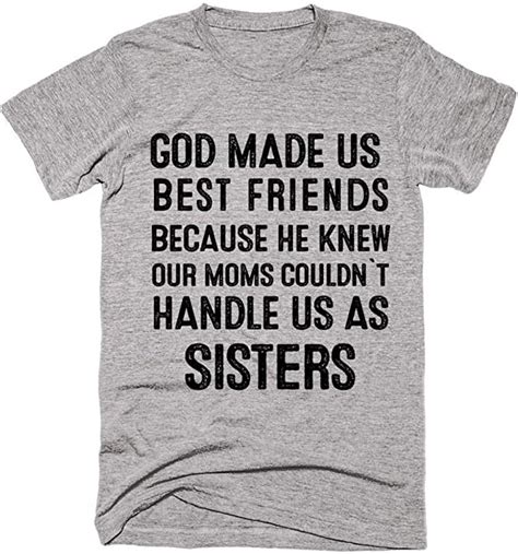Playera God Made Us Best Friends Because He Knew Our Moms Could`t Hande Us As Sisters T Shirts