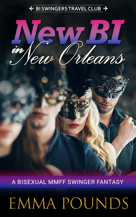 New Bi In New Orleans A Bisexual Mmff Swinger Fantasy By Emma Pounds Goodreads