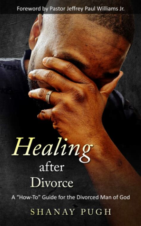 Healing After Divorce A How To Guide For The Divorced Man Of God By