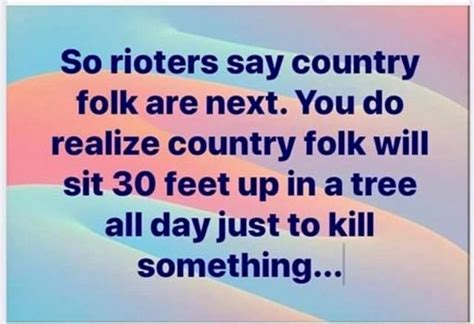 So Rioters Say Country Folk Are Next You Do Realize Country Folk Will