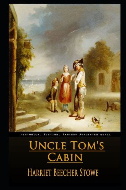 Uncle Toms Cabin By Harriet Beecher Stowe The New Annotated Edition By Harriet Beecher Stowe