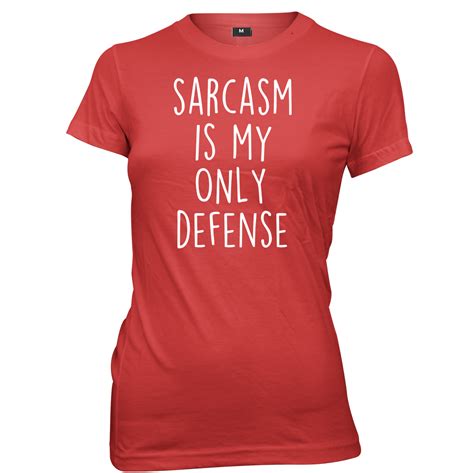 sarcasm is my only defense womens ladies funny slogan t shirt ebay